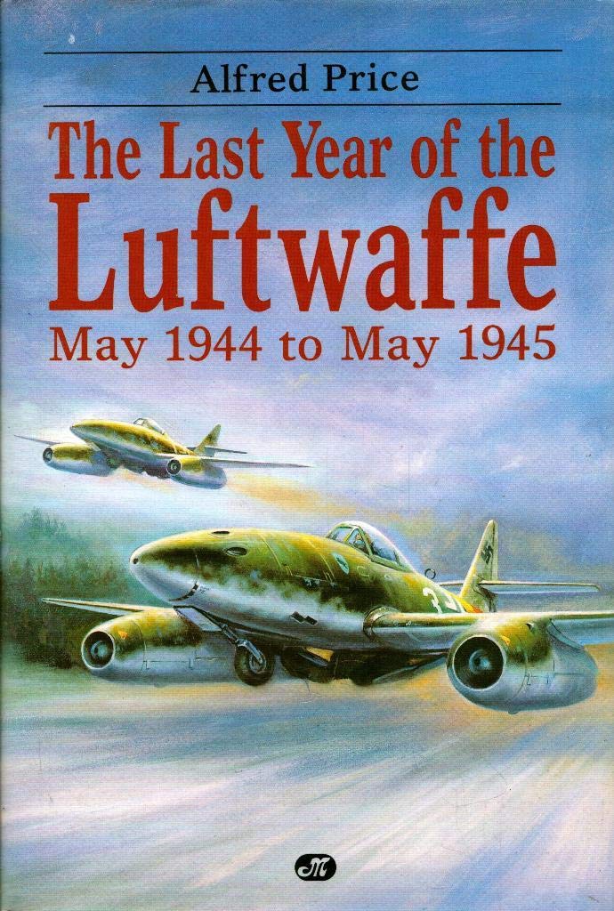 The Last Year of the Luftwaffe: May 1944 to May 1945