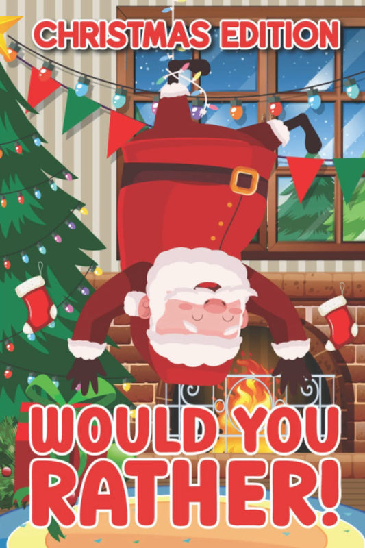 Would You Rather!: A Hilarious, Funny and Interactive Question Game Book for Boys and Girls of all Ages To Enjoy Christmas Holidays