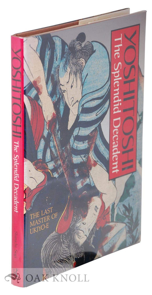 Yoshitoshi: The Splendid Decadent/the Last Master of Ukiyo-E (English and Japanese Edition)