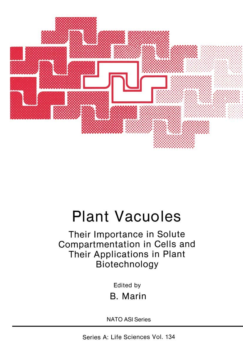 Plant Vacuoles:Their Importance in Solute Compartmentation in Cells and Their Applications in Plant Biotechnology (NATO Asi Series: Series A: Life Sci