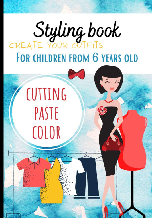 Styling Book: styling notebook - game for children - from 6 years old - create outfits - cutting coloring collage - hand drawn - format 7*10 -51 pages