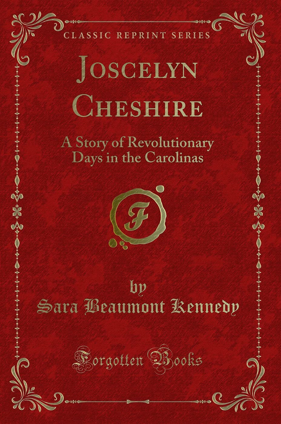 Joscelyn Cheshire: A Story of Revolutionary Days in the Carolinas (Classic Reprint)