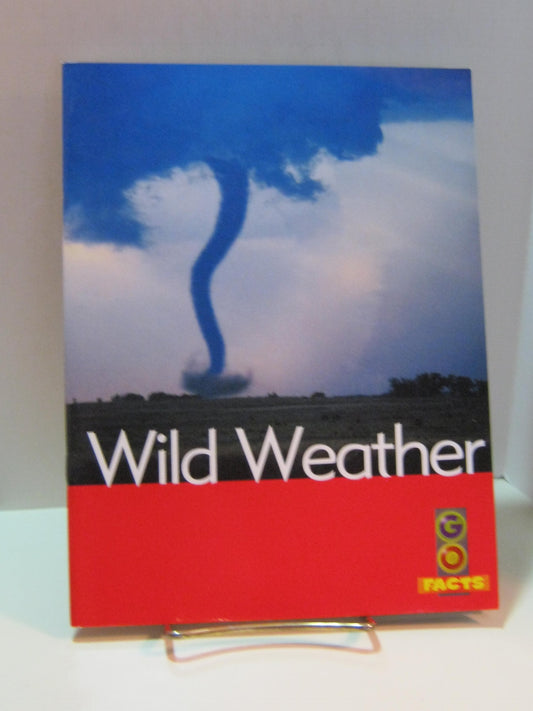 Wild Weather (Go Facts: Natural Disasters)