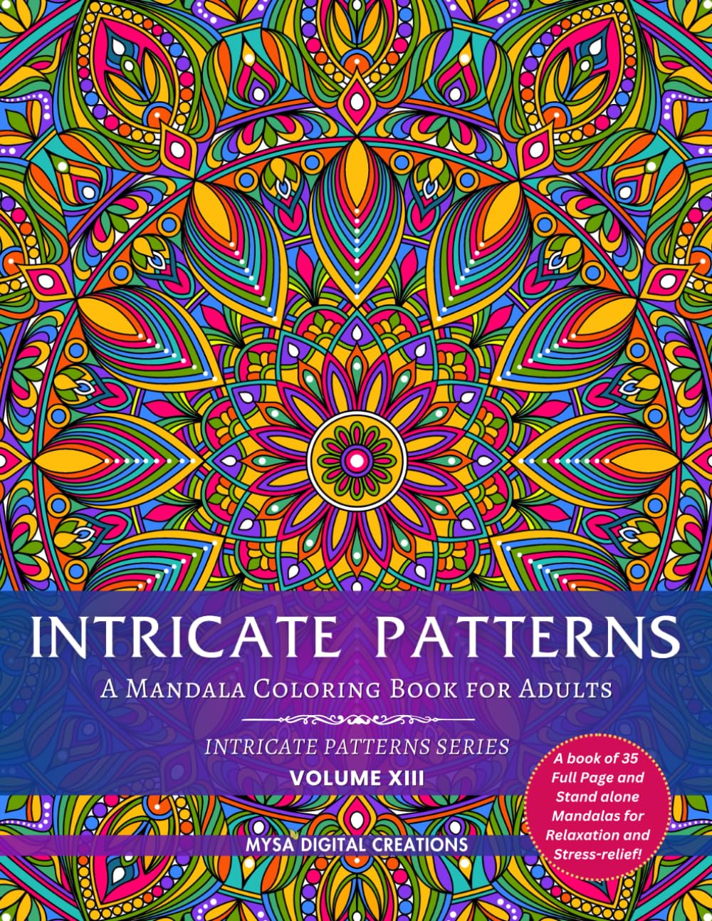 Intricate Patterns : Adult Coloring Book - Volume XIII (A Book of Less Intricate Patterns) for Relaxation and Stress Relief! (Intricate Patterns - Adu