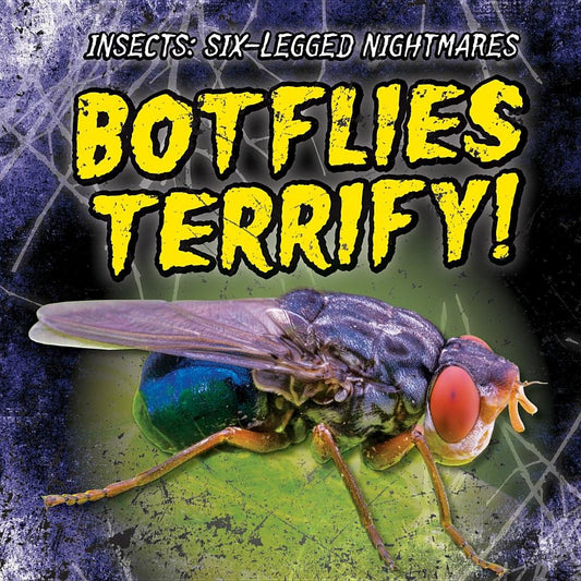 Botflies Terrify! (Insects: Six-Legged Nightmares)