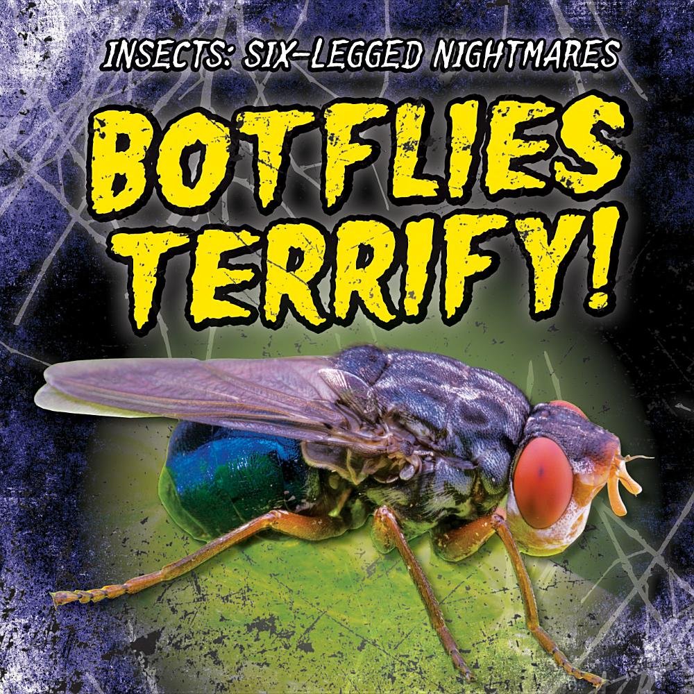 Botflies Terrify! (Insects: Six-Legged Nightmares)