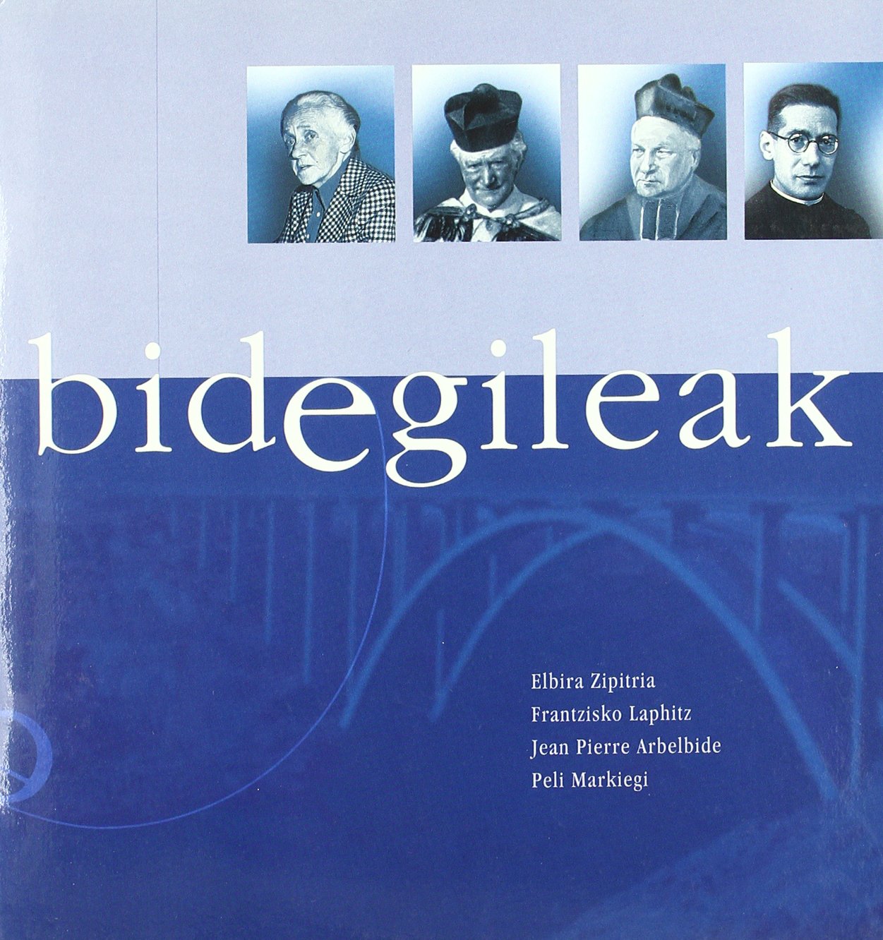 Bidegileak 39 - Elbira Zipitria, Frantzisko Laphitz, Jean Pierre Arbelbide, Peli Markiegi