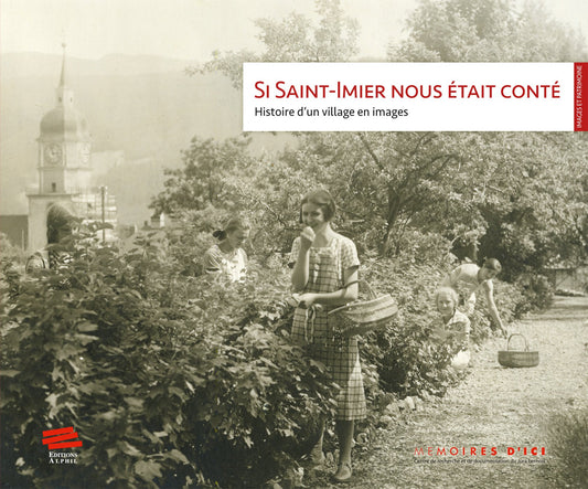 Si Saint-Imier nous était conté: Histoire d'un village en images