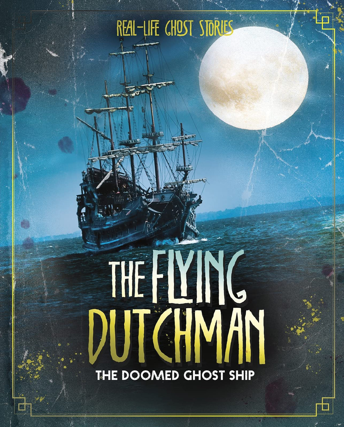 The Flying Dutchman: The Doomed Ghost Ship (Real-Life Ghost Stories)