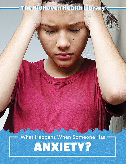What Happens When Someone Has Anxiety? (The KidHaven Health Library)