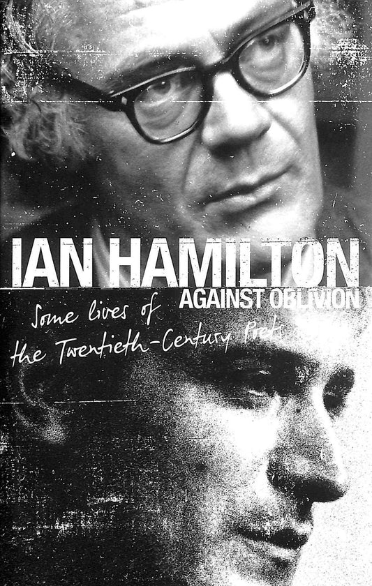 Against oblivion: Some lives of the twentieth-century poets