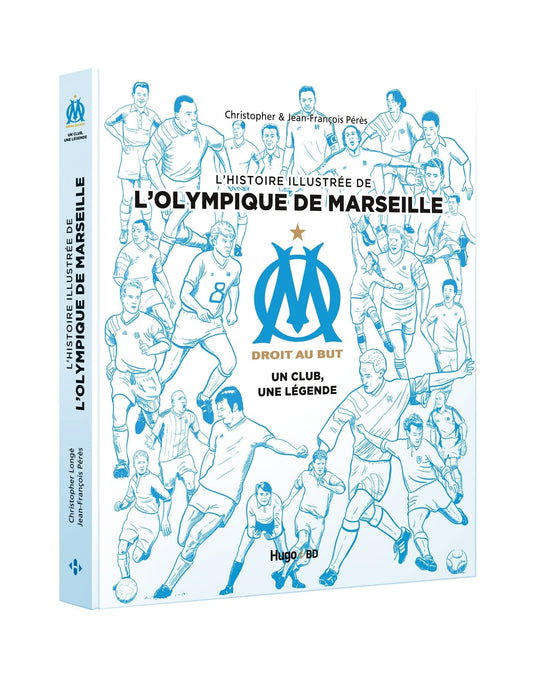 L'histoire illustrée de l'Olympique de Marseille - Un club, une légende