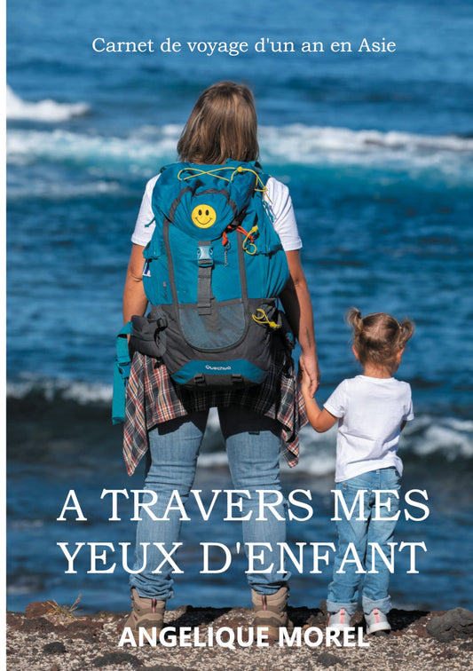 A travers mes yeux d'enfant: Carnet de voyage d'un an en Asie