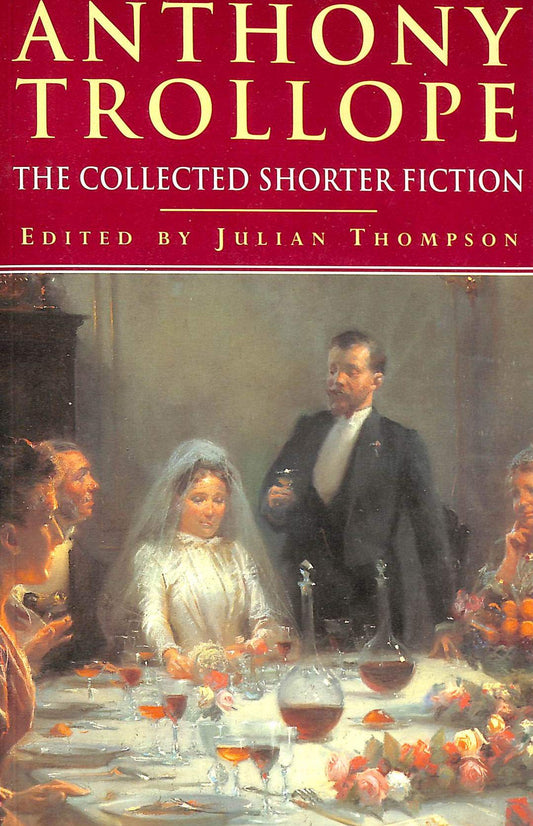 Anthony Trollope: The collected shorter fiction