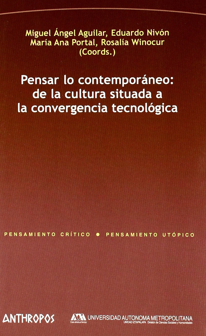 Pensar lo contemporaneo: de la cultura situada a la convergencia tecnologica (Spanish Edition)