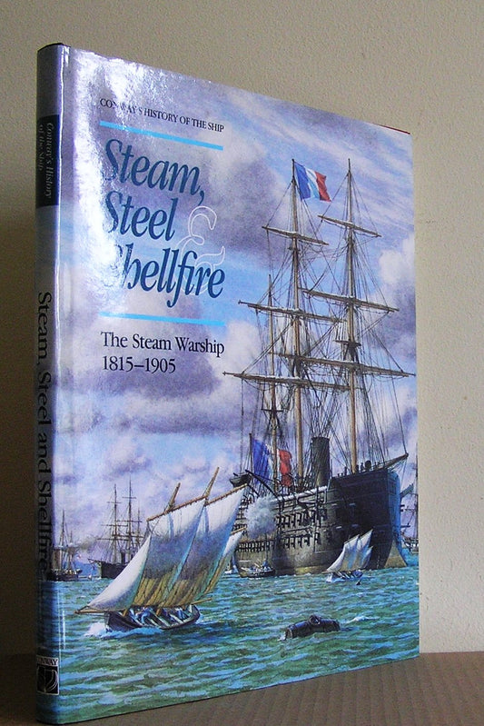 Steam, Steel and Shellfire: The Warship 1840-1905 (Conway's History of the Ship Series)