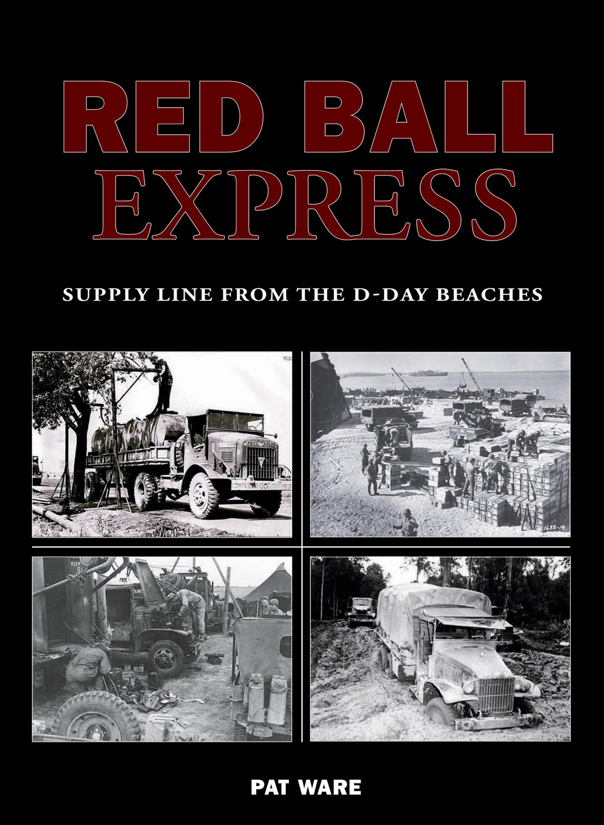 Red Ball Express: Supply Line from the D-Day Beaches (Us Army Transport)