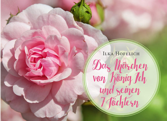 Das Märchen von König Ich und seinen 7 Töchtern (German Edition)