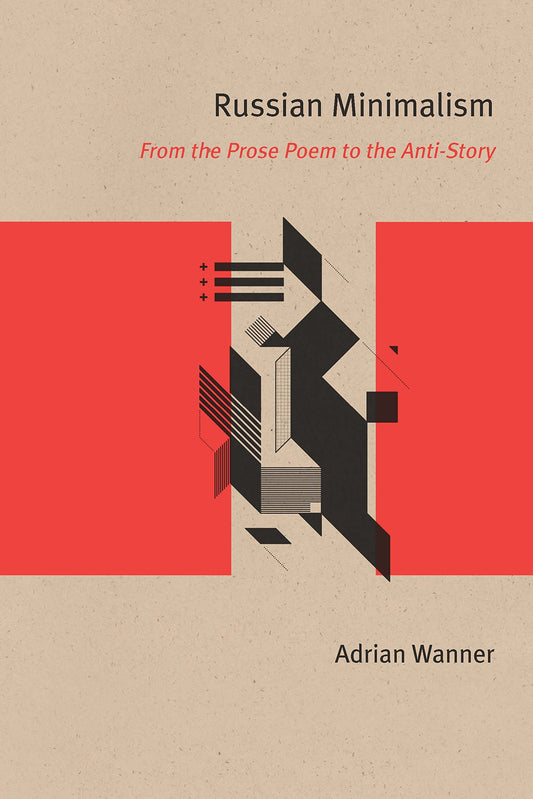 Russian Minimalism : From the Prose Poem to the Anti-Story