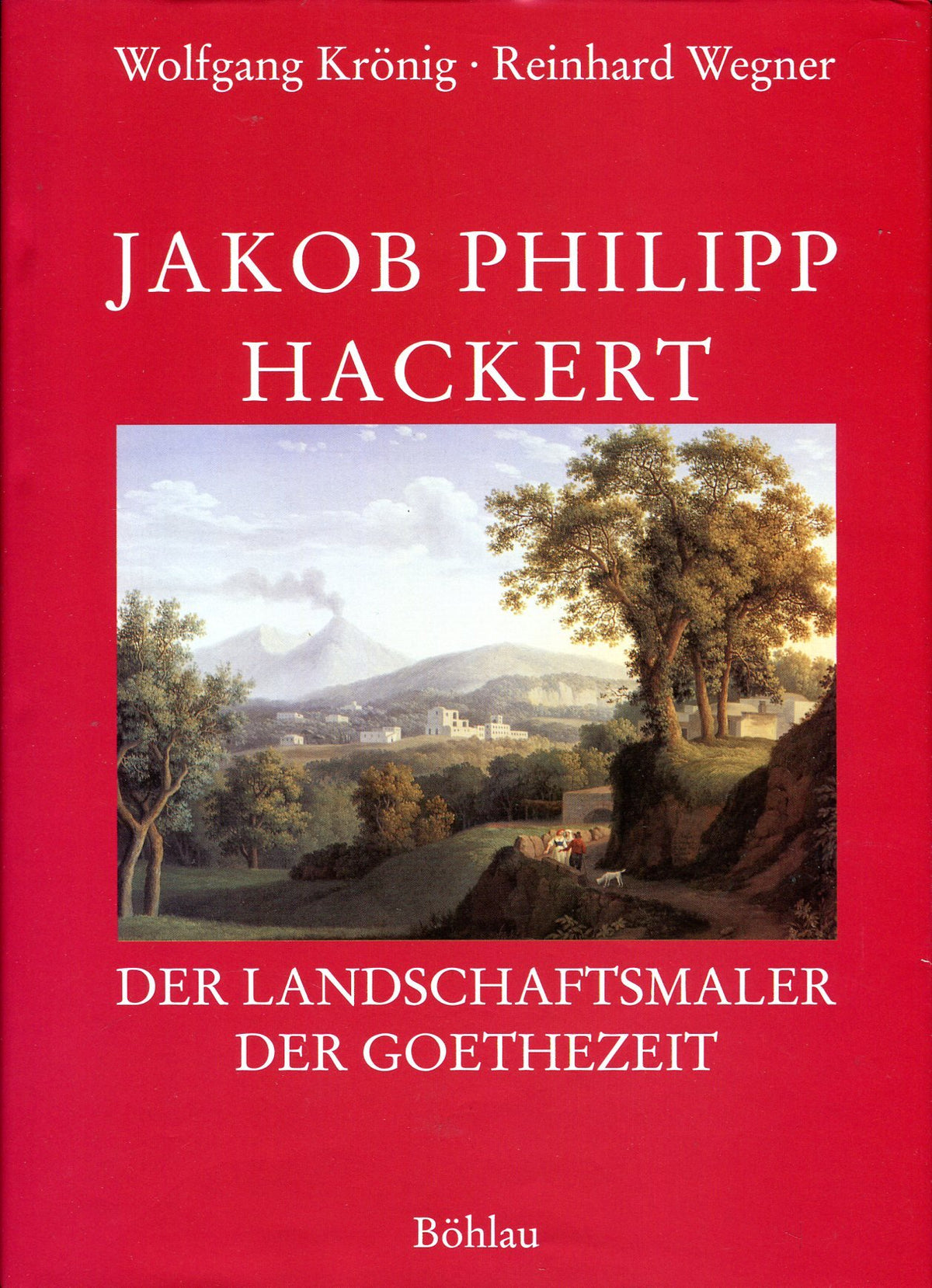Jakob Philipp Hackert: Der Landschaftsmaler der Goethezeit (German Edition)