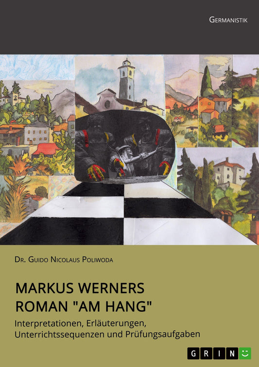 Markus Werners Roman "Am Hang". Interpretationen, Erläuterungen, Unterrichtssequenzen und Prüfungsaufgaben: Der Charakter ist nichts Eindimensionales (German Edition)