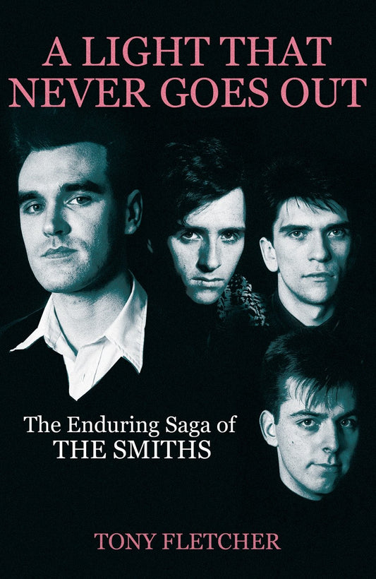 A Light That Never Goes Out: The Enduring Saga of the Smiths