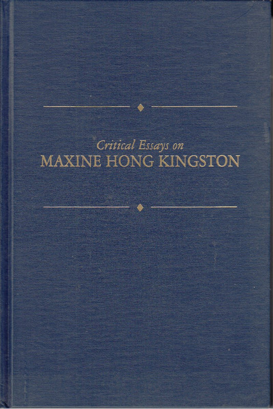 Critical Essays on Maxine Hong Kingston: Maxine Hong Kingston (Critical Essays on American Literature Series)
