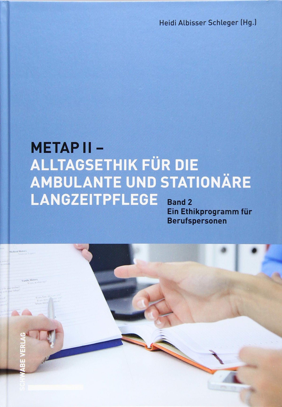 Metap II - Alltagsethik Fur Die Ambulante Und Stationare Langzeitpflege: Band 2: Ein Ethikprogramm Fur Berufspersonen. (