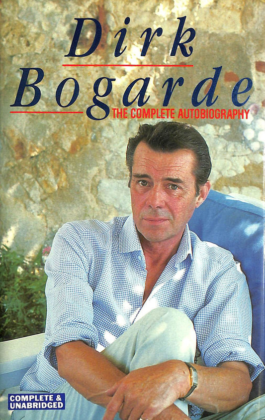 Dirk Bogarde: The Complete Autobiography
