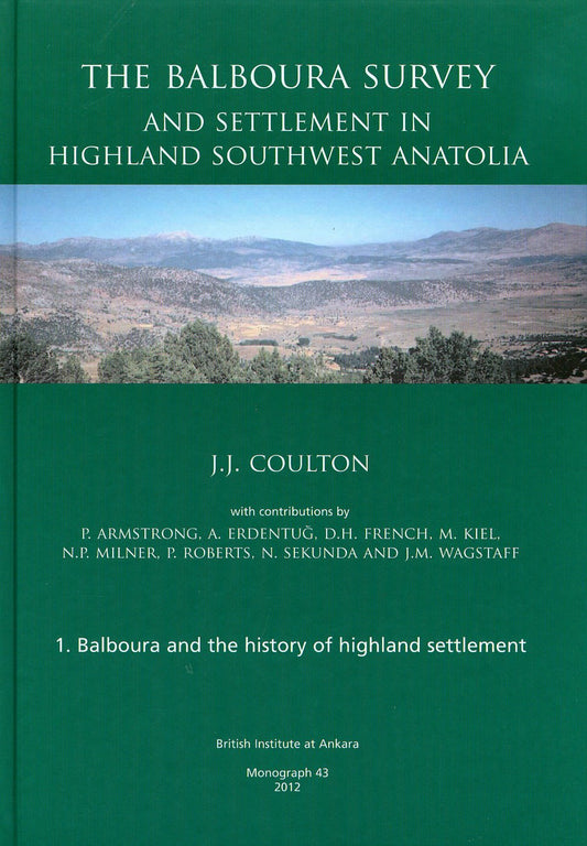 The Balboura Survey and Settlement in Highland Southwest Anatolia (BIAA Monographs)