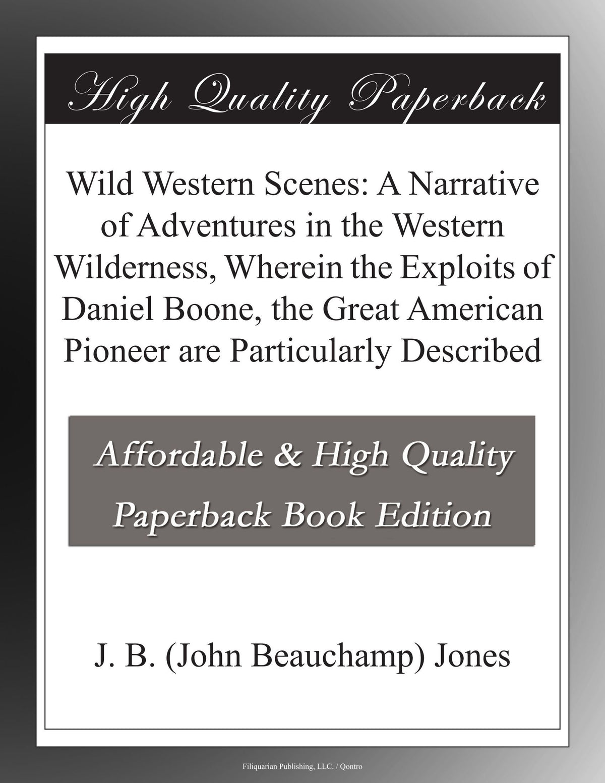 Wild Western Scenes: A Narrative of Adventures in the Western Wilderness, Wherein the Exploits of Daniel Boone, the Grea