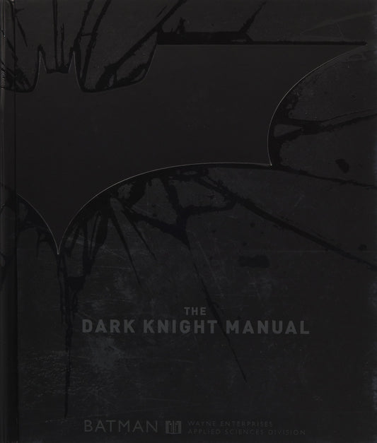 The Dark Knight Manual: Tools, Weapons, Vehicles & Documents from the Batcave