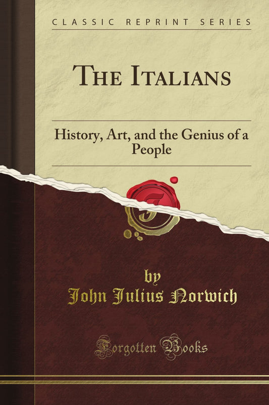 The Italians: History, Art, and the Genius of a People (Classic Reprint)