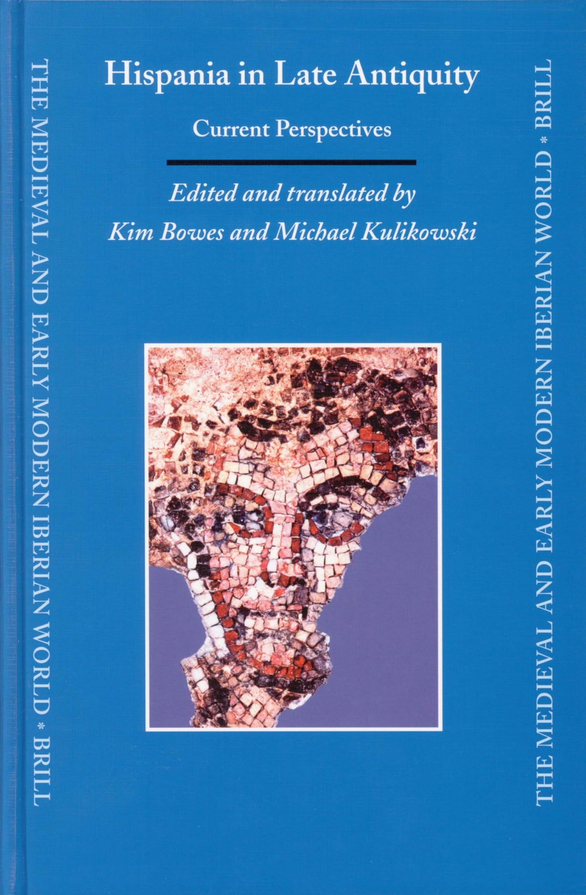 Hispania in Late Antiquity: Current Perspectives (The Medieval and Early Modern Iberian World, 24)