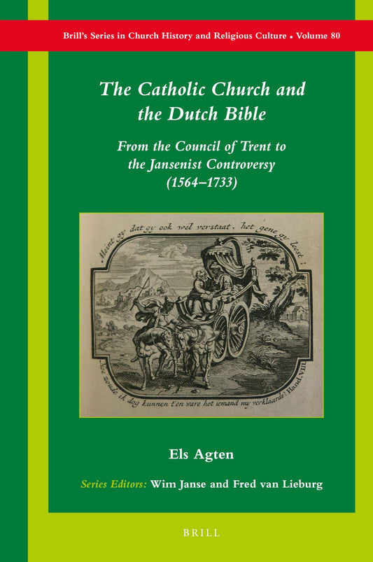 The Catholic Church and the Dutch Bible: From the Council of Trent to the Jansenist Controversy (1564–1733) (Brill's Ser