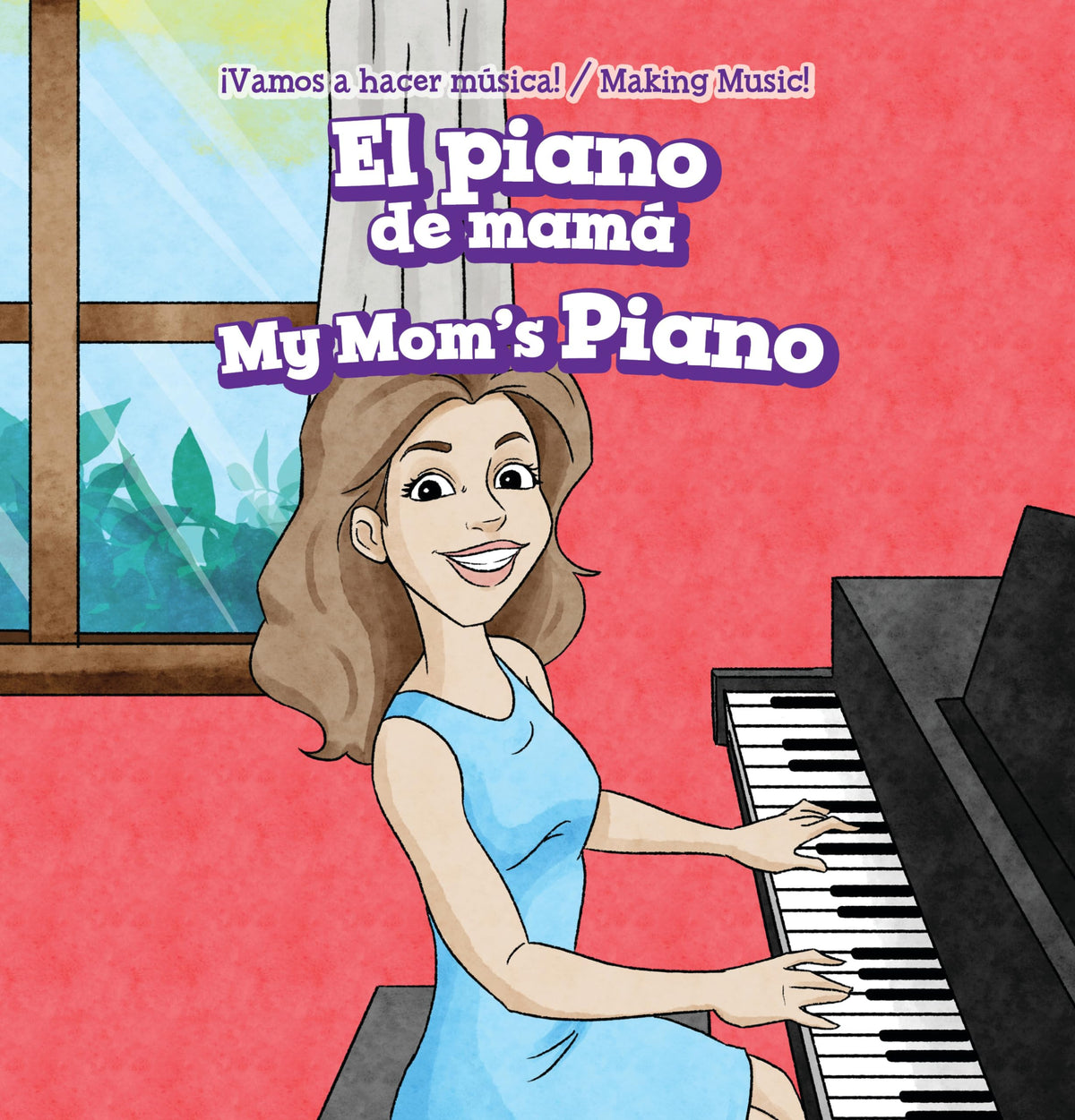 El Piano De Mamá / My Mom's Piano (Vamos a Hacer Música! / Making Music) (English and Spanish Edition)