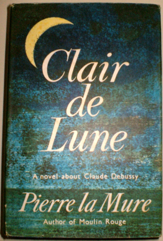 CLAIR DE LUNE - A NOVEL ABOUT CLAUDE DEBUSSY