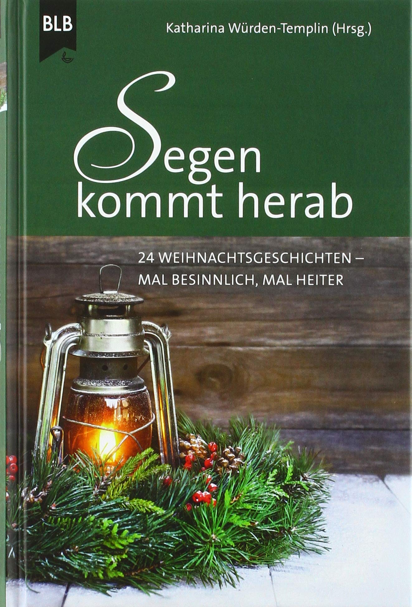 Segen kommt herab: 24 Weihnachtsgeschichten