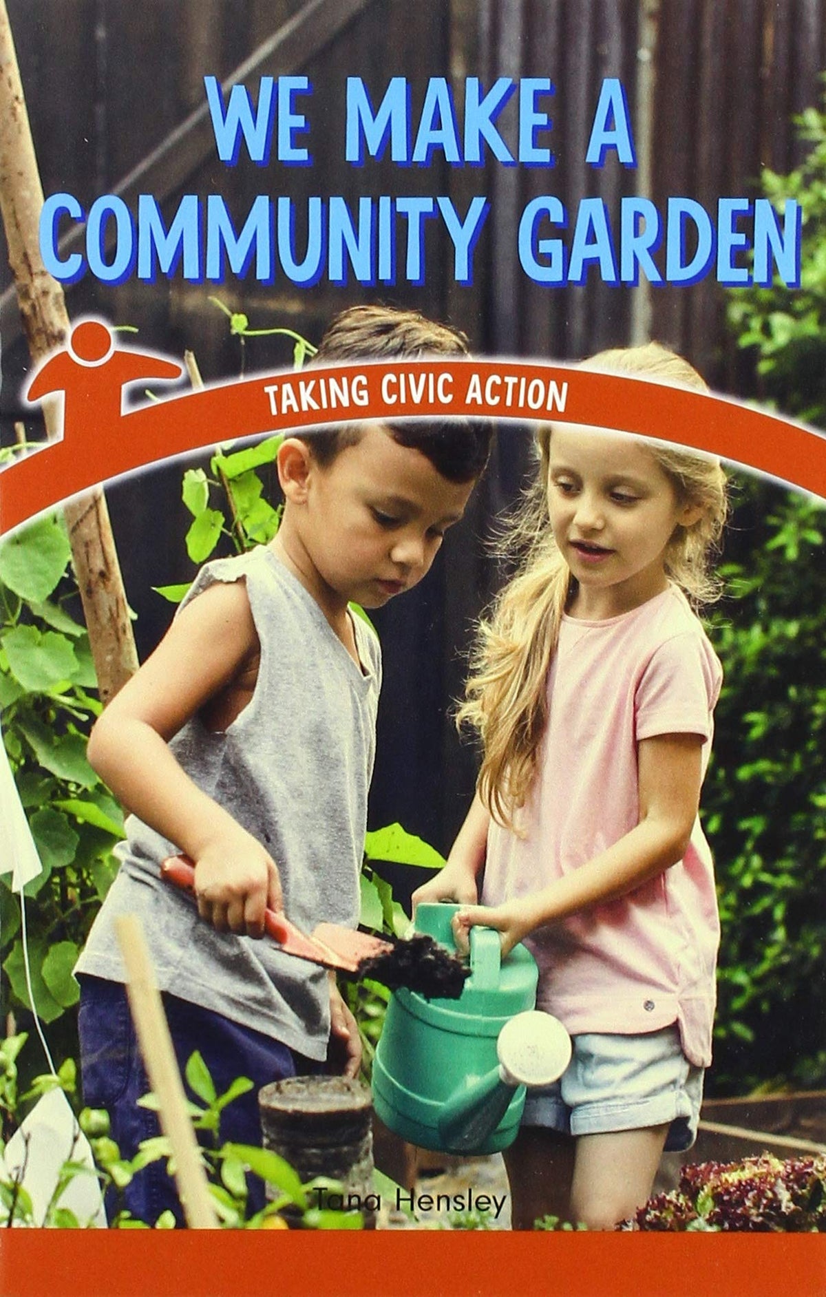 We Make a Community Garden: Taking Civic Action (Civics for the Real World)