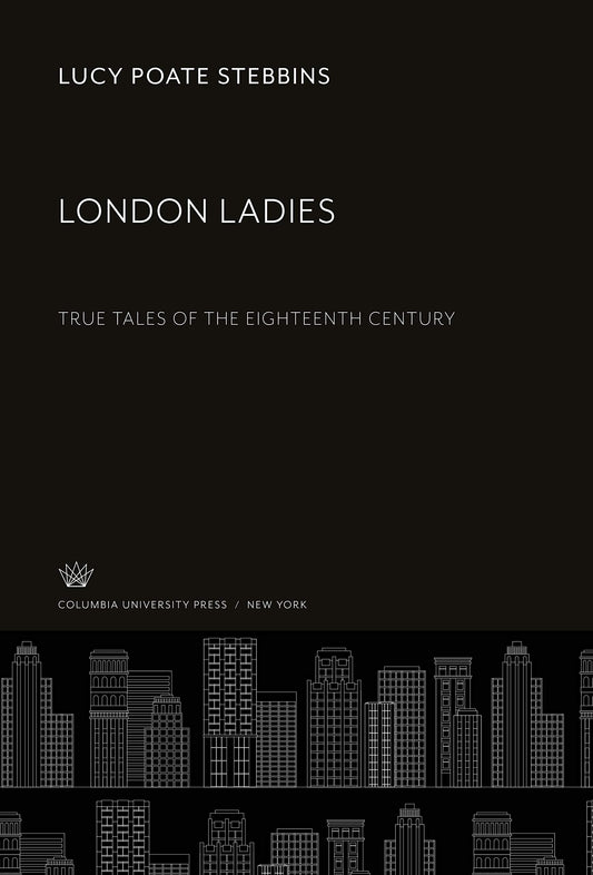 London Ladies: True Tales of the Eighteenth Century