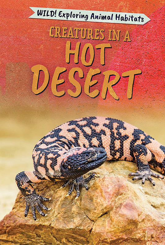Creatures in a Hot Desert (Wild! Exploring Animal Habitats)