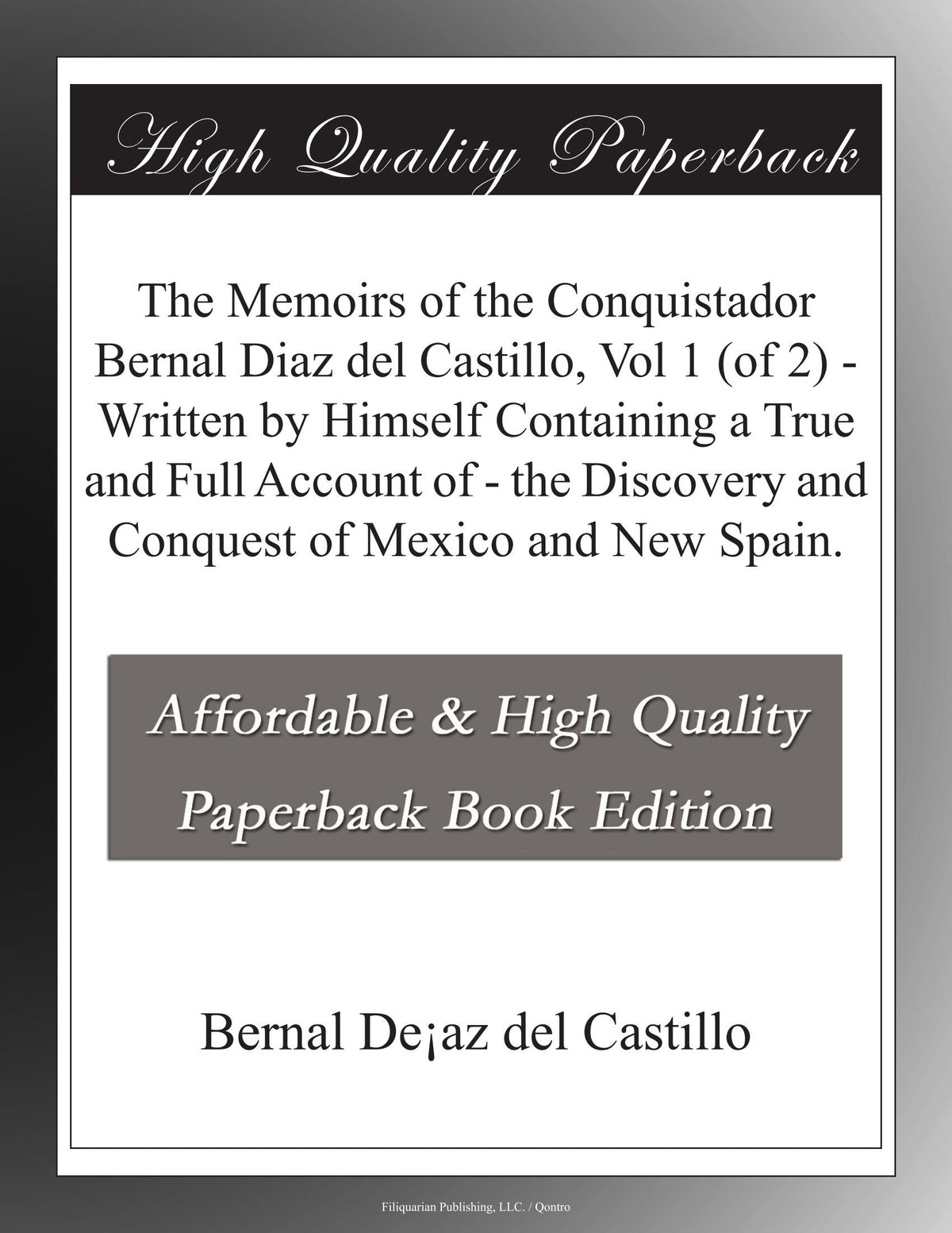 The Memoirs of the Conquistador Bernal Diaz del Castillo, Vol 1 (of 2) - Written by Himself Containing a True and Full A
