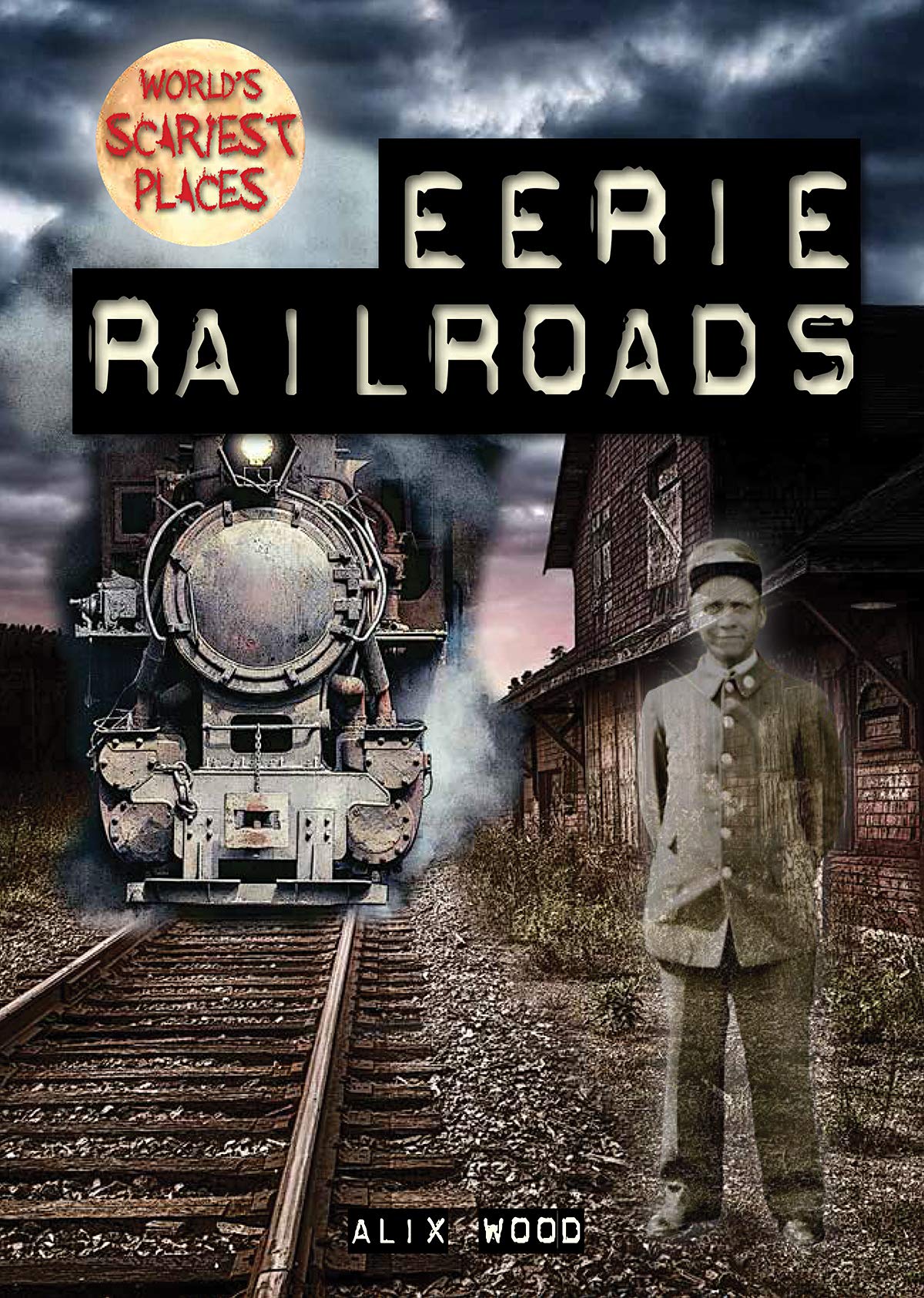 Eerie Railroads (World's Scariest Places)