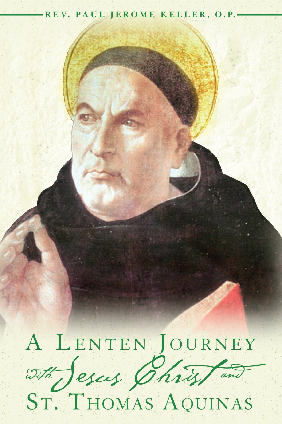 A Lenten Journey With Jesus Christ and St. Thomas Aquinas: Daily Gospel Readings With Selections from the Writings of St. Thomas Aquinas, Reflections