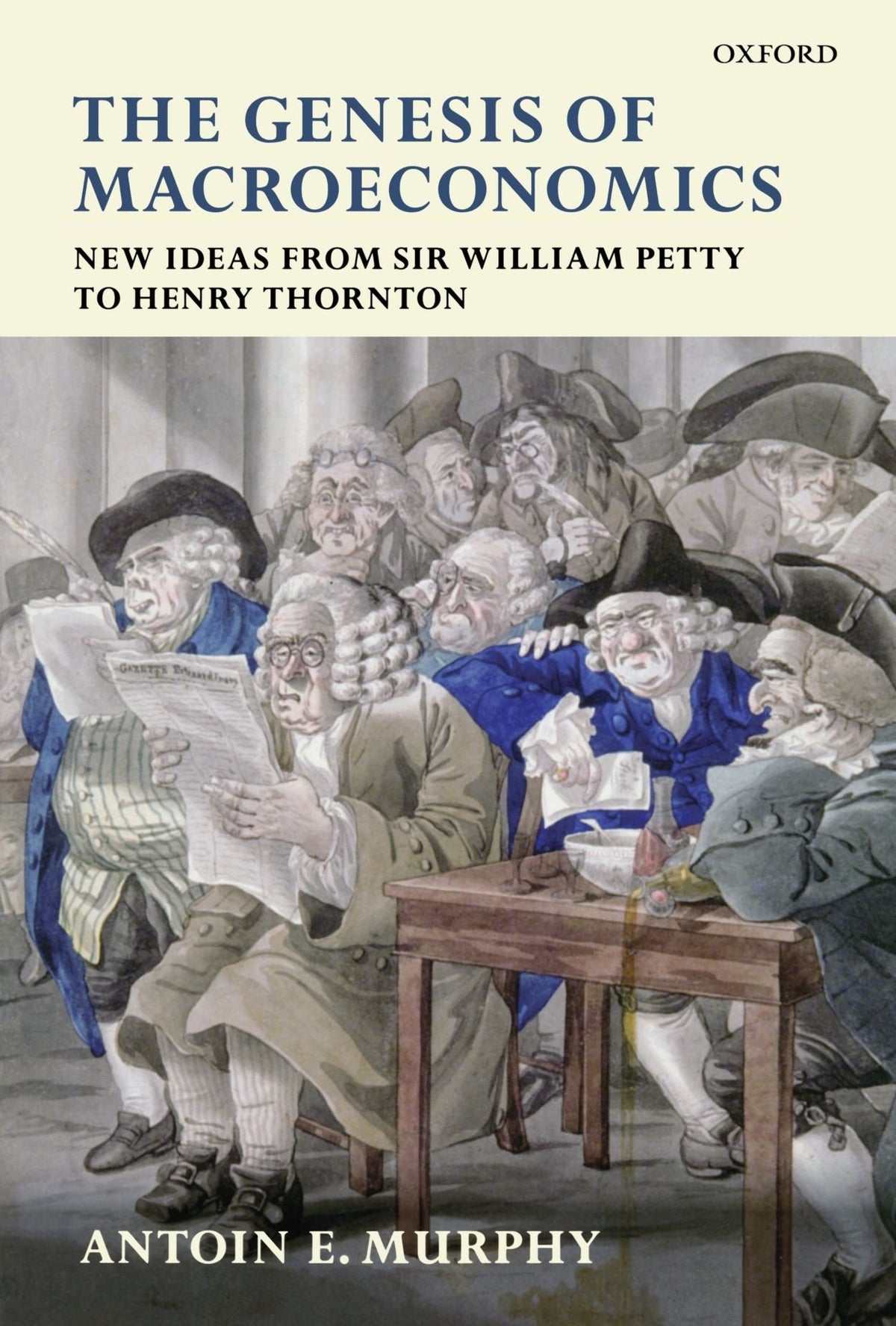 The Genesis Of Macroeconomics: New Ideas from Sir William Petty to Henry Thornton