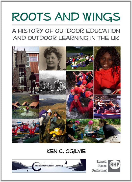 Roots and wings: A history of outdoor education and outdoor learning in the UK