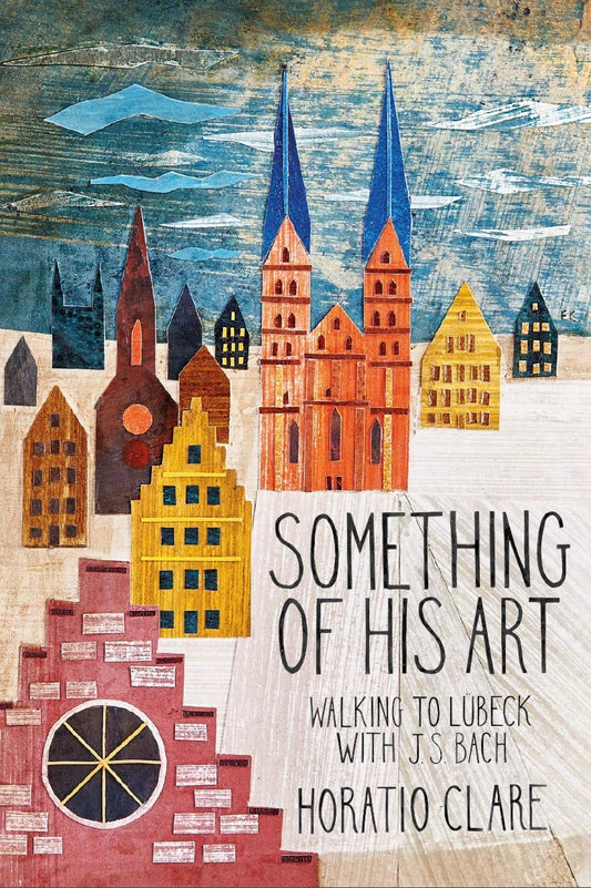 Something Of His Art: Walking to Lübeck with J. S. Bach (Field Notes)