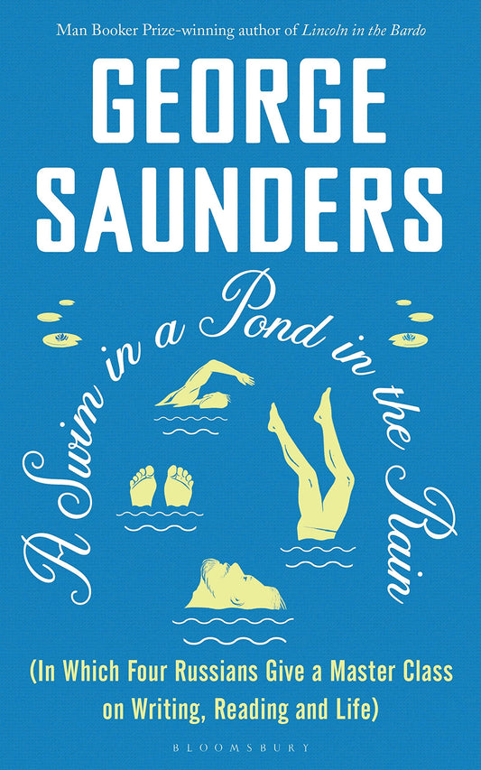 A Swim in a Pond in the Rain: From the Man Booker Prize-winning, New York Times-bestselling author of Lincoln in the Bar