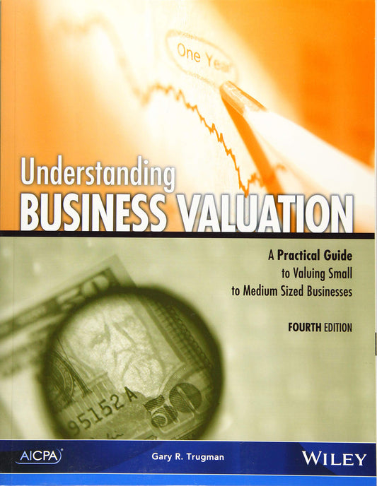 Understanding Business Valuation: A Practical Guide to Valuing Small to Medium Sized Businesses