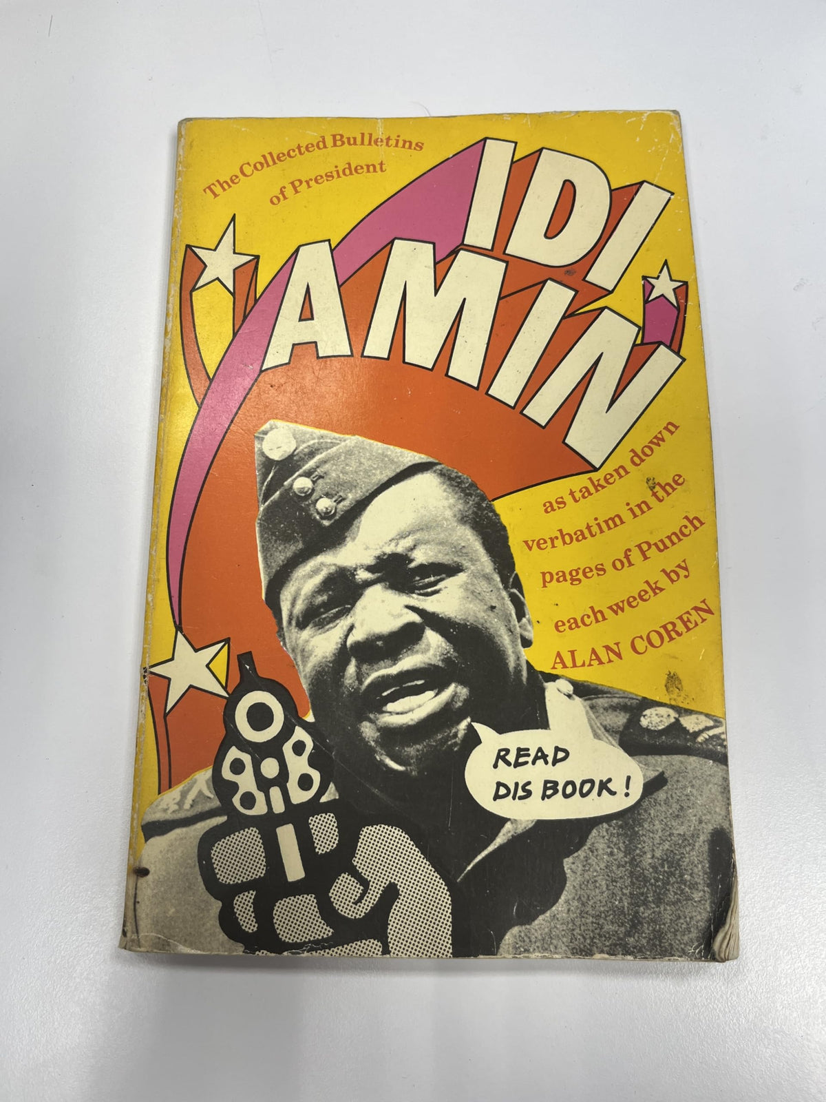 The Collected Bulletins of President Idi Amin as Taken Down Verbatim by Alan Coren and Published Weekly in the Pages of Punch